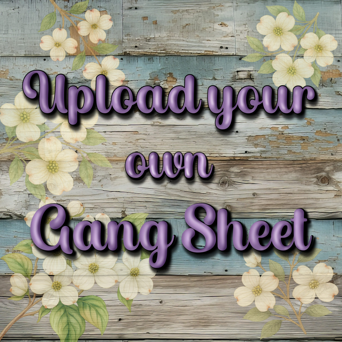 Upload your own Gang Sheet
